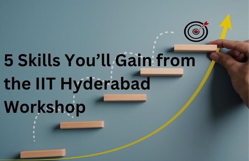 skills from IIT Hyderabad workshop