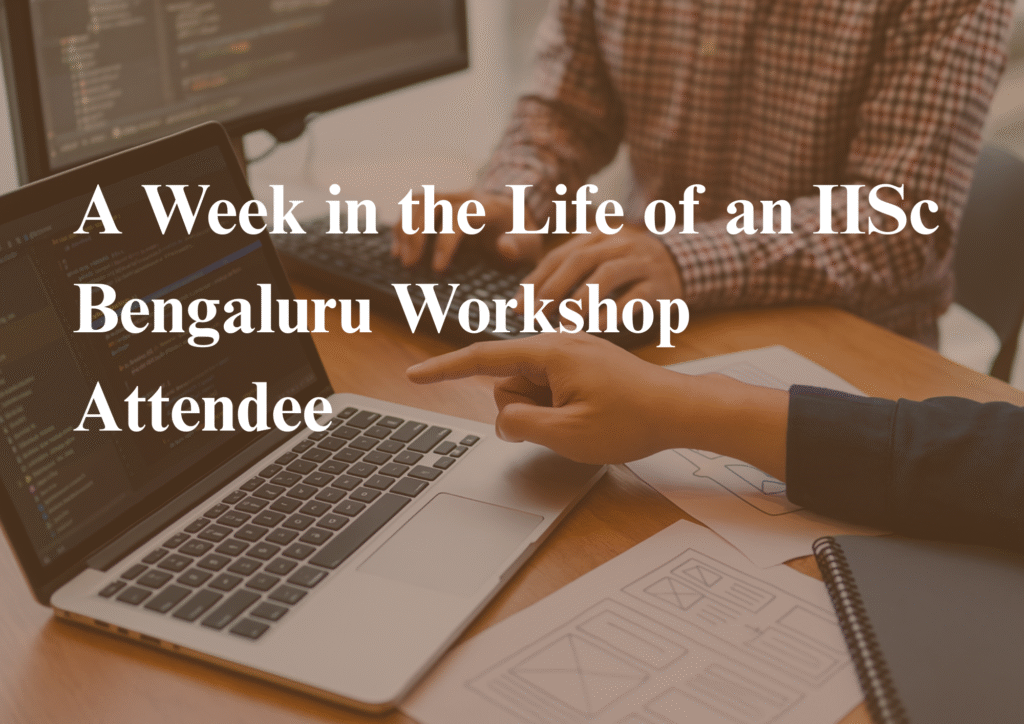 workshop experience IISc Bengaluru